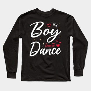 This Boy Loves To Dance, Funny Dancer And Dancing Long Sleeve T-Shirt